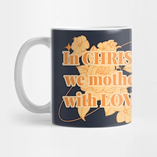 In Christ We Mother with Love Mug